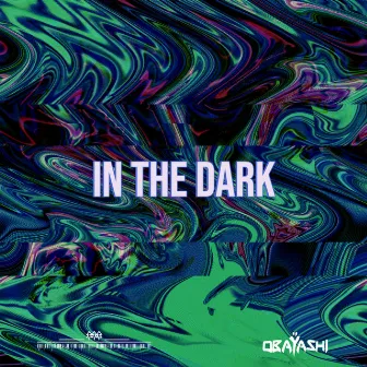 In The Dark by OBAŸASHI