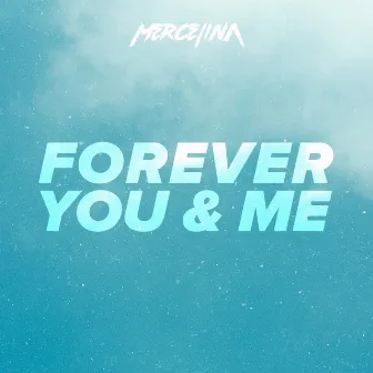 Forever You and Me by Mercelina