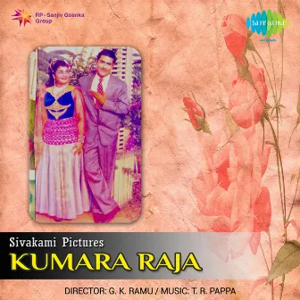 Kumara Raja (Original Motion Picture Soundtrack) by T. R. Pappa