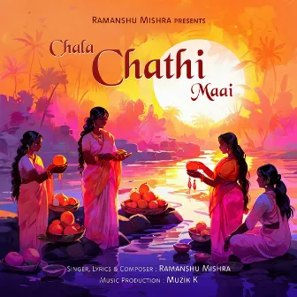 Chala Chathi Maai Chhath Puja Song by Ramanshu Mishra