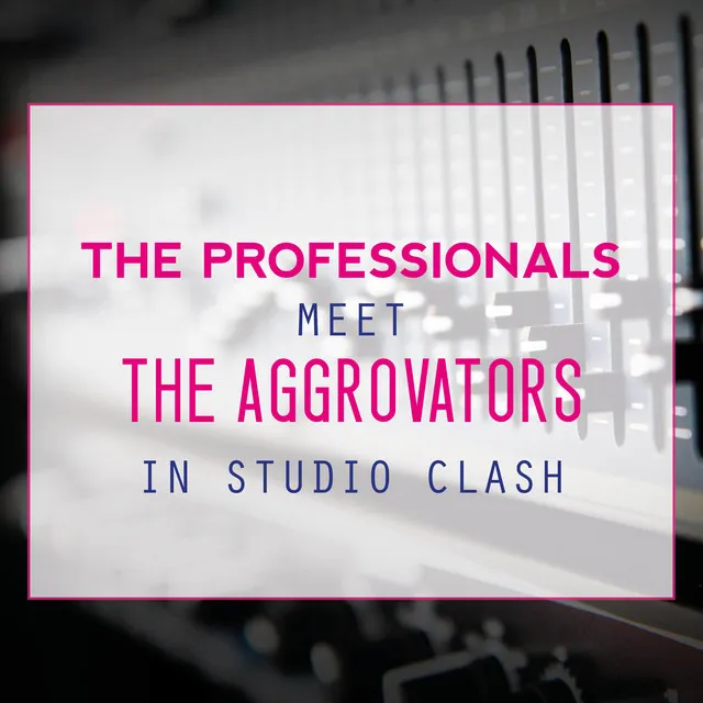 The Professionals Meet the Aggrovators in Studio Clash