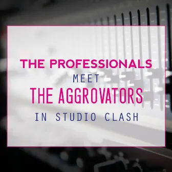 The Professionals Meet the Aggrovators in Studio Clash by The Professionals