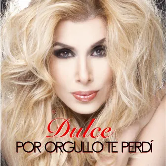 Por Orgullo Te Perdí by Dulce