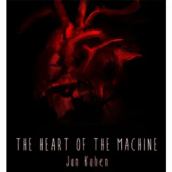 The Heart of the Machine by Jon Kohen