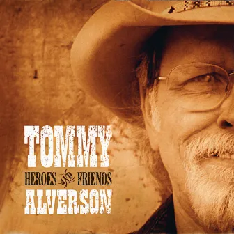 Heroes and Friends by Tommy Alverson