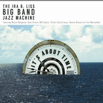 It's About Time by Ira B. Liss Big Band Jazz Machine