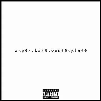 Anger.Hate.Contemplate by D.R.E