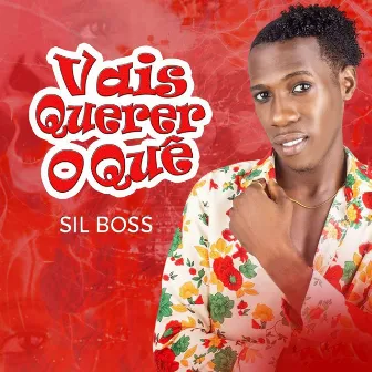 Vais Querer o Quê by Sil Boss