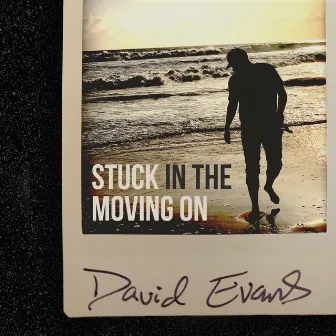 Stuck in the Moving On by David Evans