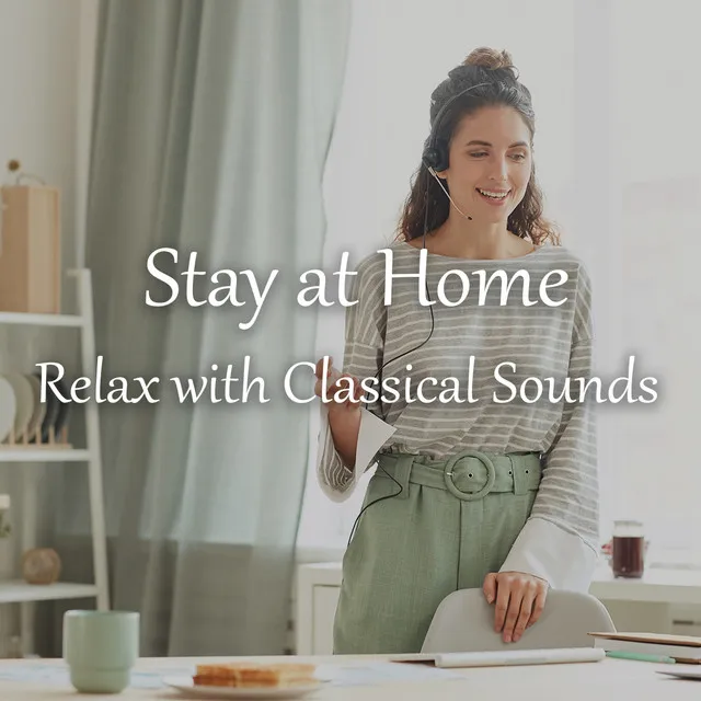 Stay at Home & Relax with Classical Sounds : Short Nap Afternoon, Power Brain and Deep Relaxation