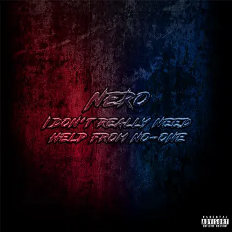 I Don't Really Need Help From No-One by Nero