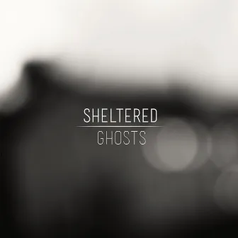 Ghosts by Sheltered