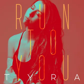 Run to you by TYRA