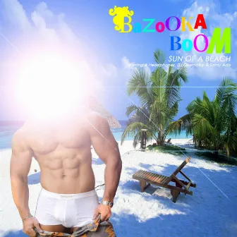 Sun of a Beach by Bazooka Boom