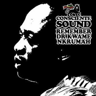 Remember Dr Kwame Nkrumah by Consciente Sound