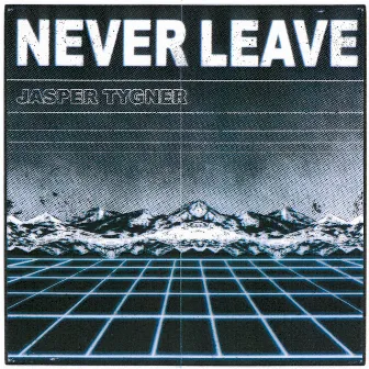 Never Leave by Jasper Tygner