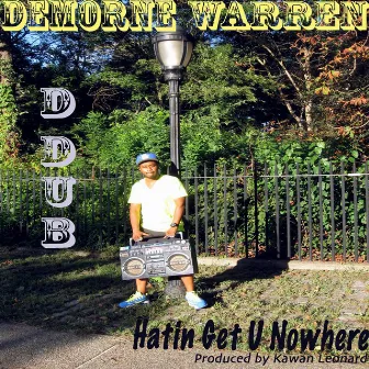 Hatin Get U Nowhere by D Dub