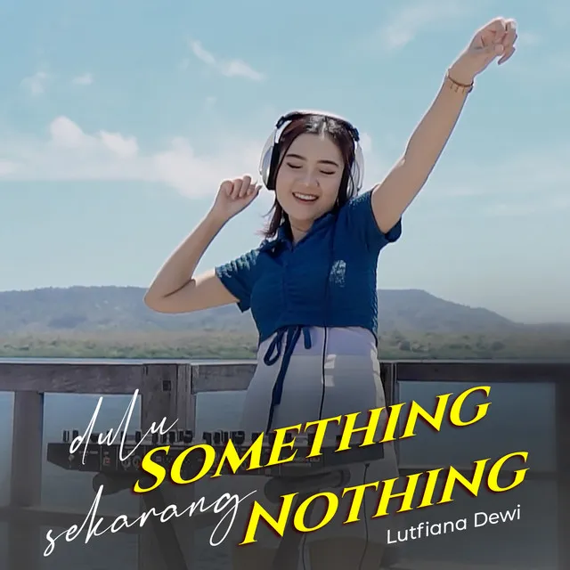 Dulu Something Sekarang Nothing