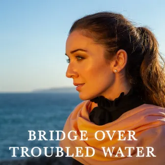 Bridge Over Troubled Water by Carly Paoli