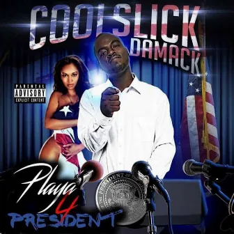 Playa 4 President by CooL Slick Da Mack