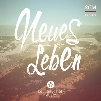 Neues Leben by SoulDevotion Music