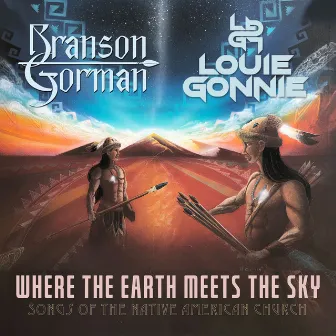 Where the Earth Meets the Sky - Songs of the Native American Church by Branson Gorman