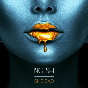 She Bad by Big Ish