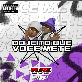 Do jeito Que Você Mete by YURI DAS PLAYLIST