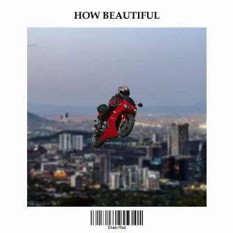 HOW BEAUTIFUL by Eliab Rod