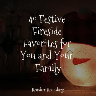 40 Festive Fireside Favorites for You and Your Family by Classical Christmas Music Radio