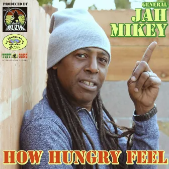 How Hungry Feel by General Jah Mikey