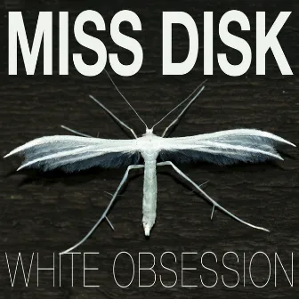 White Obsession by Miss Disk