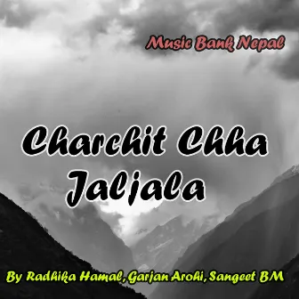 Charchit Chha Jaljala by Sangeet BM