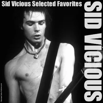 Sid Vicious Selected Favorites by Sid Vicious