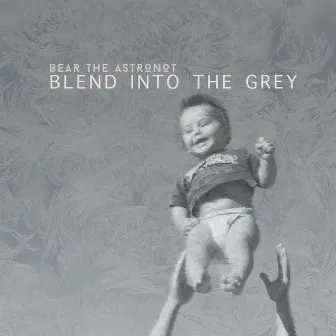 Blend Into The Grey by Bear the Astronot