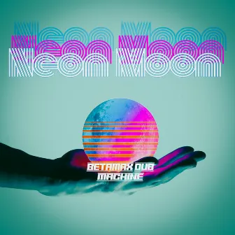 Neon Moon by Betamax Dub Machine