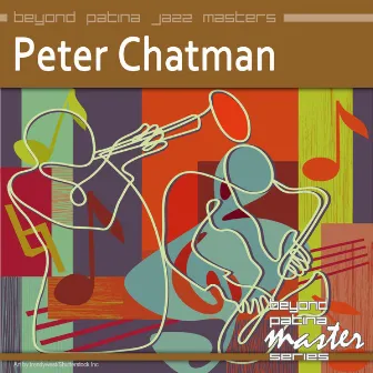 Beyond Patina Jazz Masters: Peter Chatman by Peter Chatman