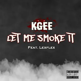 Let Me Smoke It by Kgee