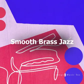 Smooth Brass Jazz by Lounge Music Inc