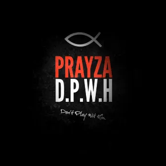 Don't Play Wit' Him by Tha PrayZa