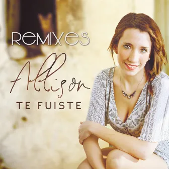 Te Fuiste (The Remixes) by Allison