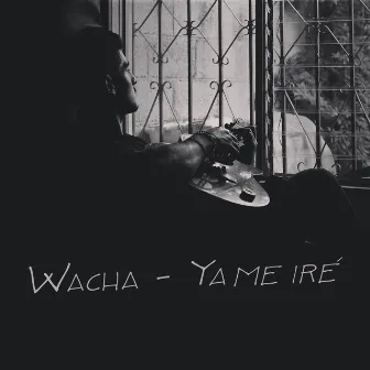 Ya Me Iré by Wacha