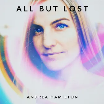 All but Lost by Andrea Hamilton