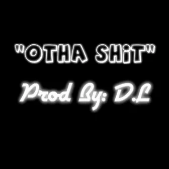 Otha Shit by D.L