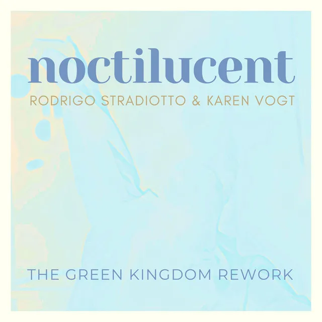 Noctilucent - The Green Kingdom Rework - The Green Kingdom Remix