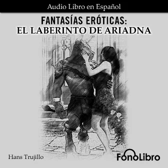 Fantasías Eróticas. El Laberinto de Ariadna (abreviado) by Hans Trujillo