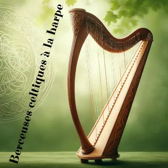 Berceuses celtiques à la harpe: Musique irlandaise by 