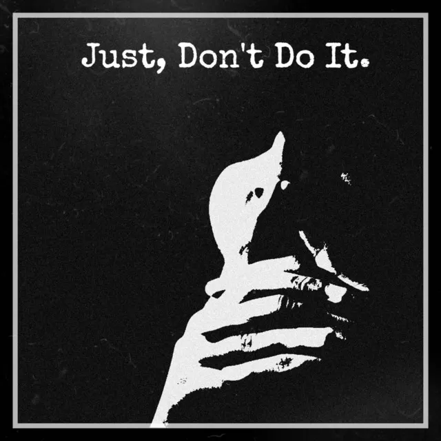 Just, Don't Do It. - Radio Edit