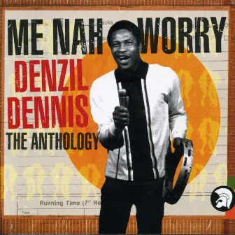 Me Nah Worry - The Anthology by Denzil Dennis