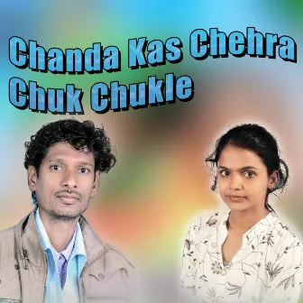 Chanda Kas Chehra Chuk Chukle by GaurishankarKashyap